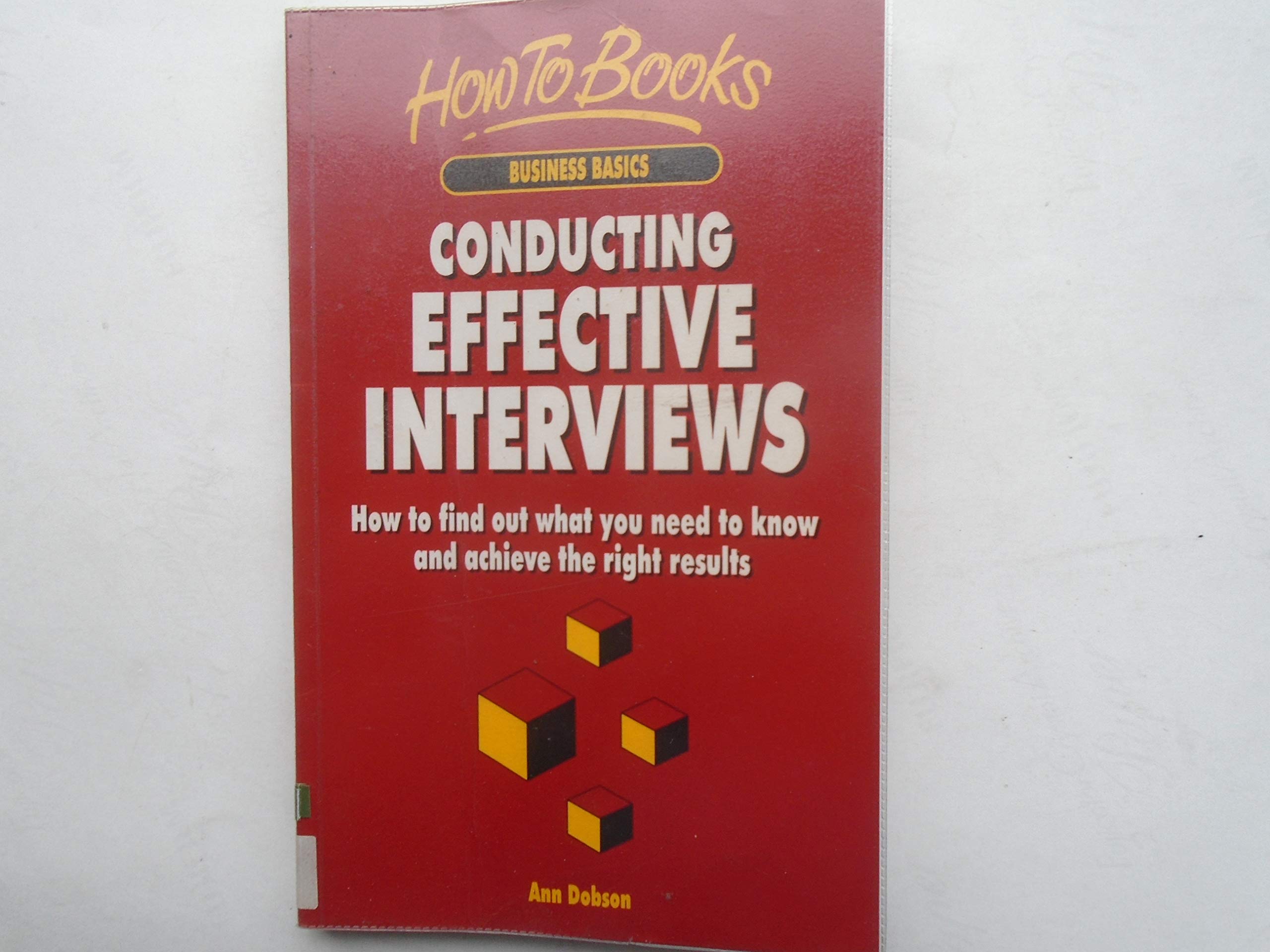 Conducting Effective Interviews: How to Prepare and How to Achieve the Right Outcomes Business, Finance & Career