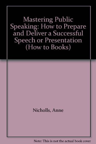 Mastering Public Speaking: How to Prepare and Deliver a Successful Speech or Presentation Business, Finance & Career