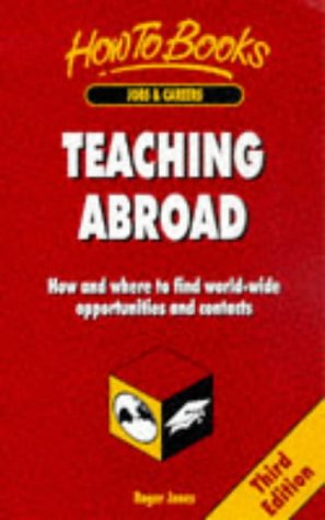 Teaching Abroad: How and Where to Find World-Wide Opportunities and Contacts book