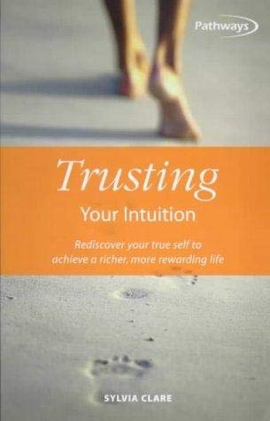 Trusting Your Intuition: Rediscover Your True Self to Achieve a Richer, More Rewarding Life (Pathways, 6) Psychology