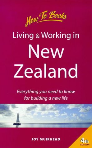 Living & Working in New Zealand: How to Prepare for a Successful Long or Short Term Stay (How to Books : Living & Working Abroad) Social Sciences