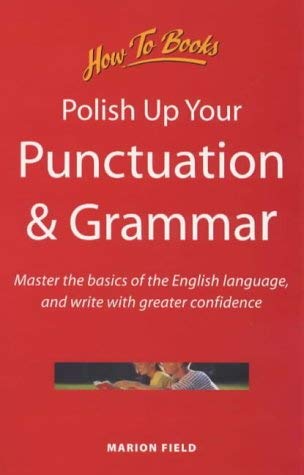 Polish Up Your Punctuation & Grammar: Master the Basics of the English Language, and Write With Greater Confidence (General Reference) Business, Finance & Career