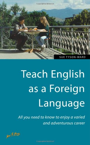 Teach English as a Foreign Language: All you need to know to enjoy a varied and adventurous career Business, Finance & Career