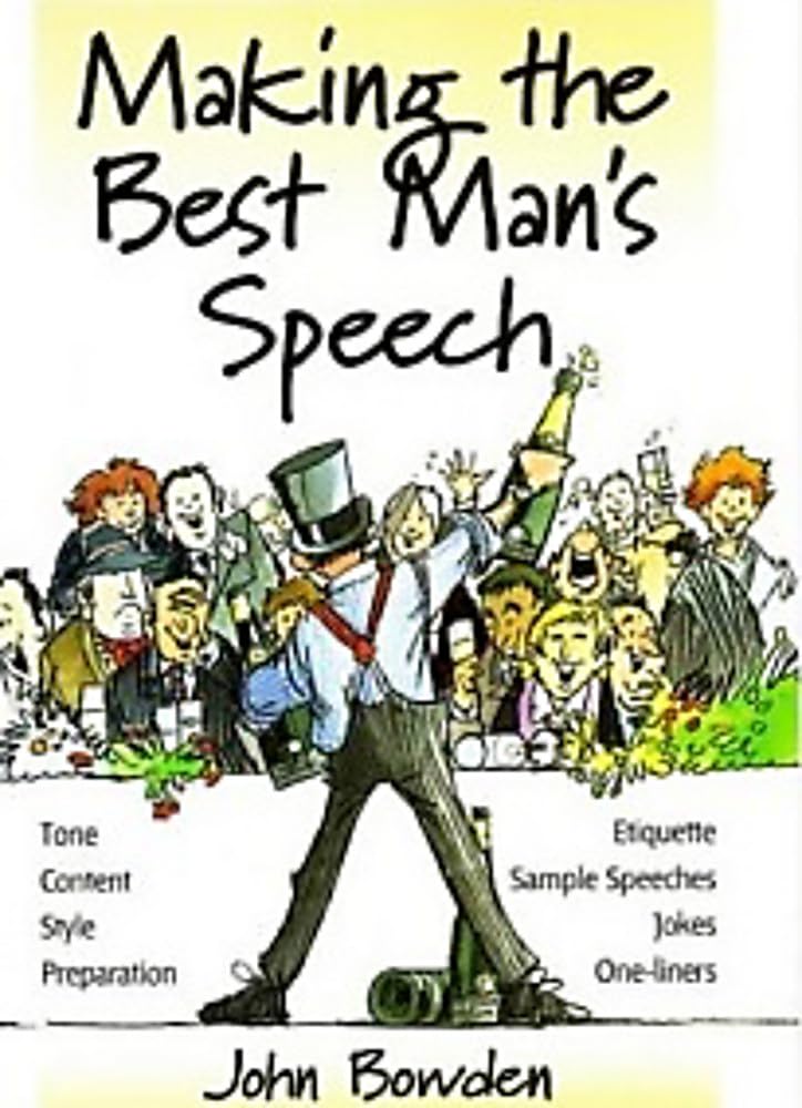 Making the Best Man's Speech, 2nd Edition: Tone, Content, Style, Preparation, Etiquette, Sample Speeches, Jokes and One-Liners book