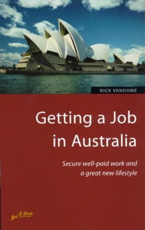 Getting a Job in Australia: Secure Well-Paid Work and a Great New Lifestyle Business, Finance & Career