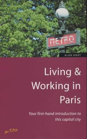 Living & Working in Paris: Your First-Hand Introduction to This Capital City Business, Finance & Career