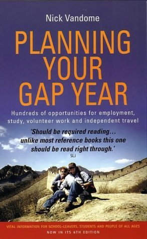 Planning Your Gap Year: Hundreds of Opportunities for Employment, Study, Volunteer Work and Independent Travel book