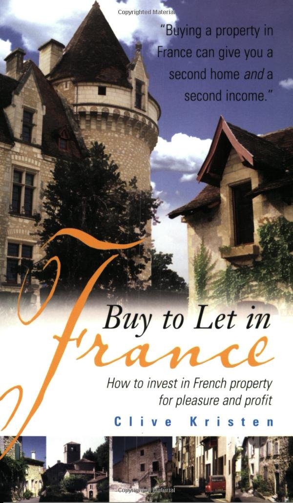 Buy to Let in France: How to Invest in French Property for Pleasure and Profit Business, Finance & Career