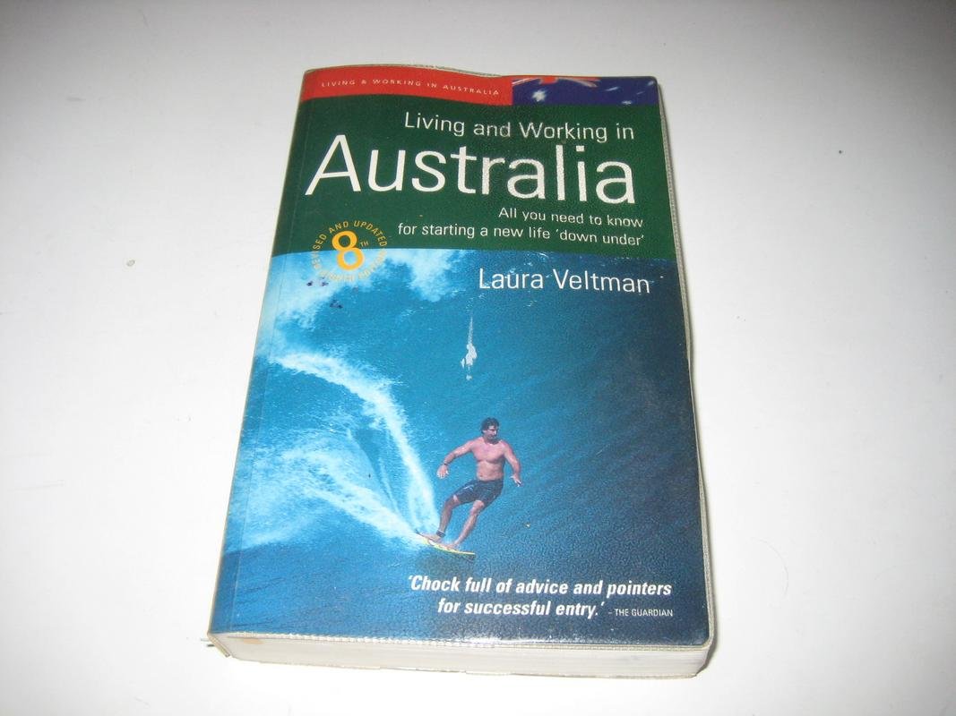 Living and Working in Australia: All You Need to Know for Starting a New Life Down Under Self-help