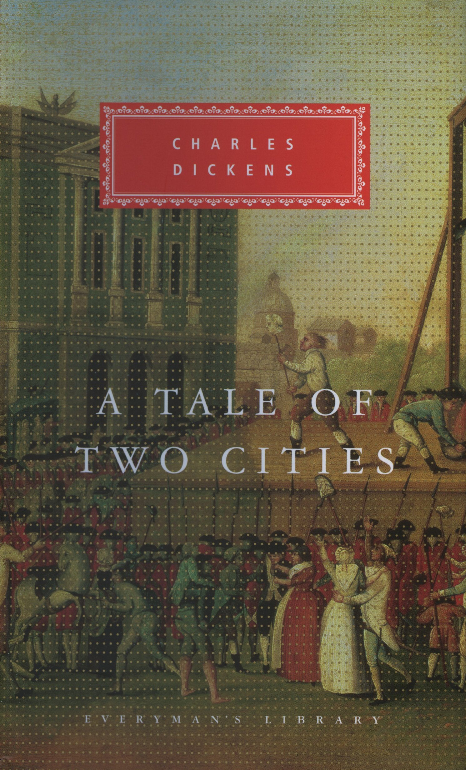 A Tale of Two Cities: Charles Dickens (Everyman's Library CLASSICS) Classics