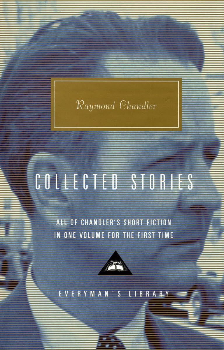Collected Stories: Raymond Chandler (Everyman’s Library Contemporary Classics) Essays & Short Stories