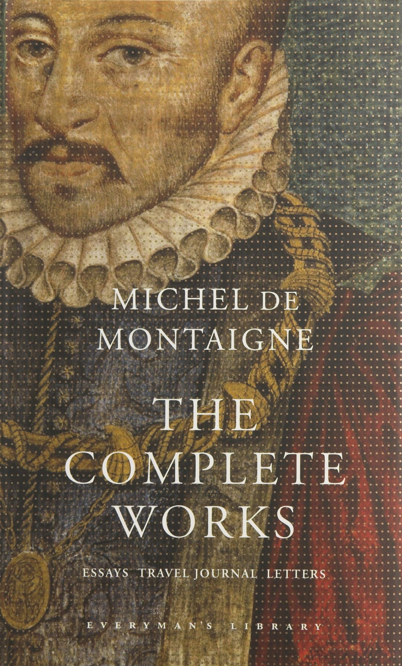 The Complete Works: Essays, Travel Journal, Letters (Everyman's Library CLASSICS) Essays & Short Stories