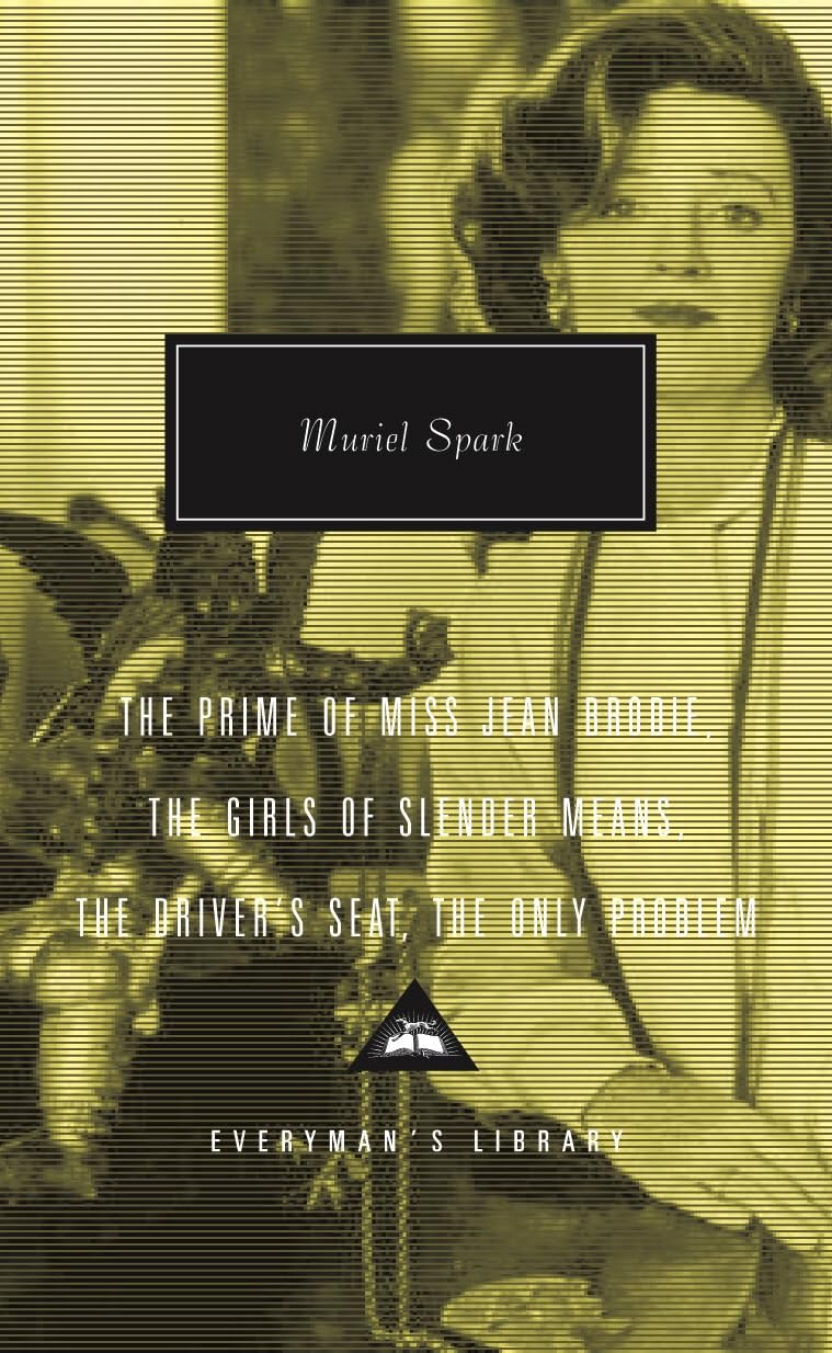 Prime of Miss Jean Brodie: Girls of Slender Means, Driver's Seat & the Only Problem (Everyman’s Library Contemporary Classics) Contemporary literature