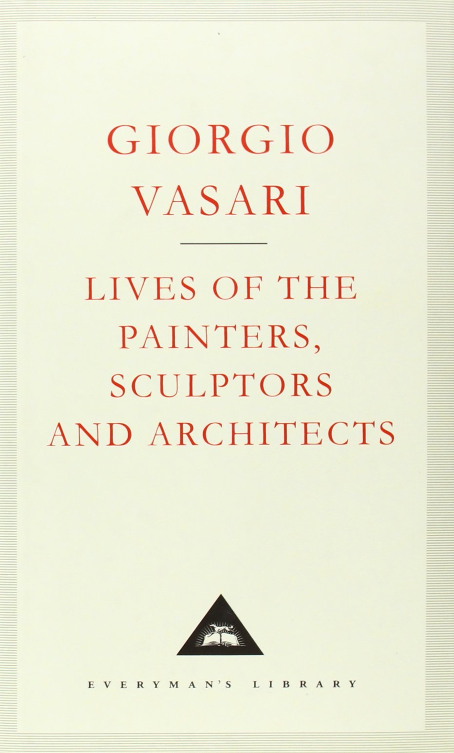 Lives of the Painters, Sculptors and Architects: Volume 1 (Everyman's Library CLASSICS) Essays & Short Stories