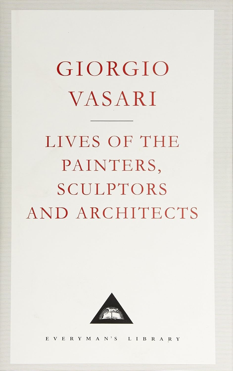 Lives of the Painters, Sculptors and Architects: Volume 2 (Everyman's Library CLASSICS) Essays & Short Stories