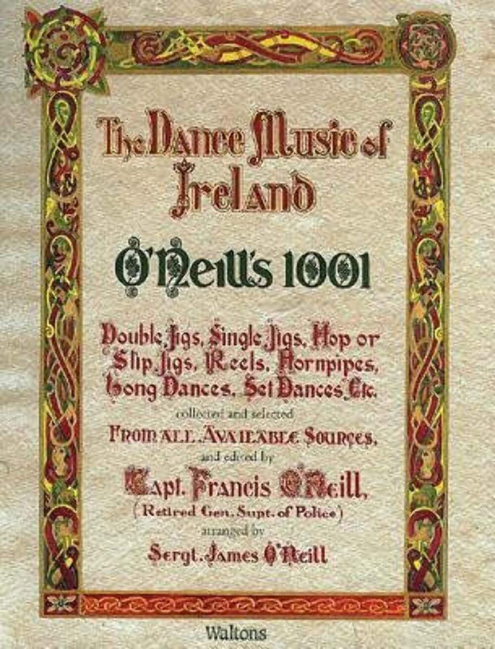 The Dance Music of Ireland O'Neill's 1001: 1001 Gems, Double Jigs, Single Jigs, Hop or Slip Jigs, Reels, Hornpipes, Long Dances, Set Dances Etc. Collected and Selected From All Available Sources book