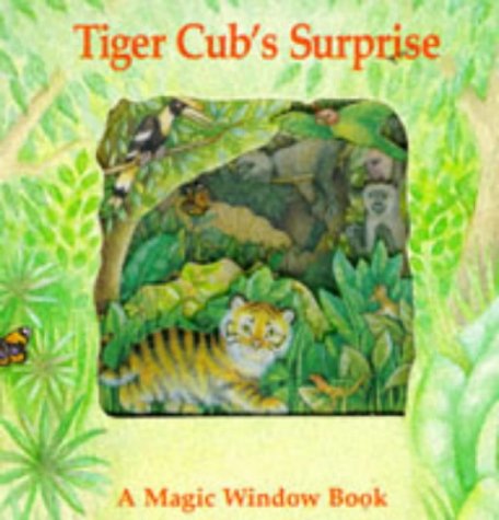 Tiger Cub's Surprise (Magic Windows: Pull the Tabs! Change the Pictures! S.) Parents & Children