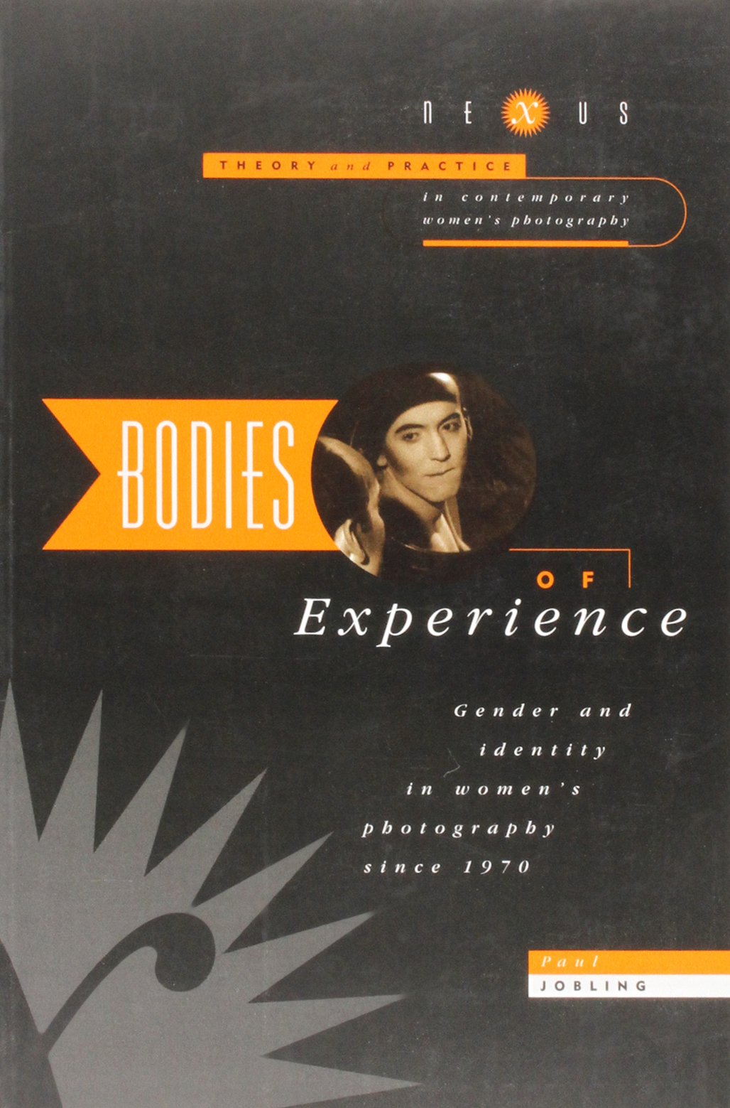 Bodies of Experience: Gender and Identity in Women's Photography Since 1970 (Nexus S.) Books