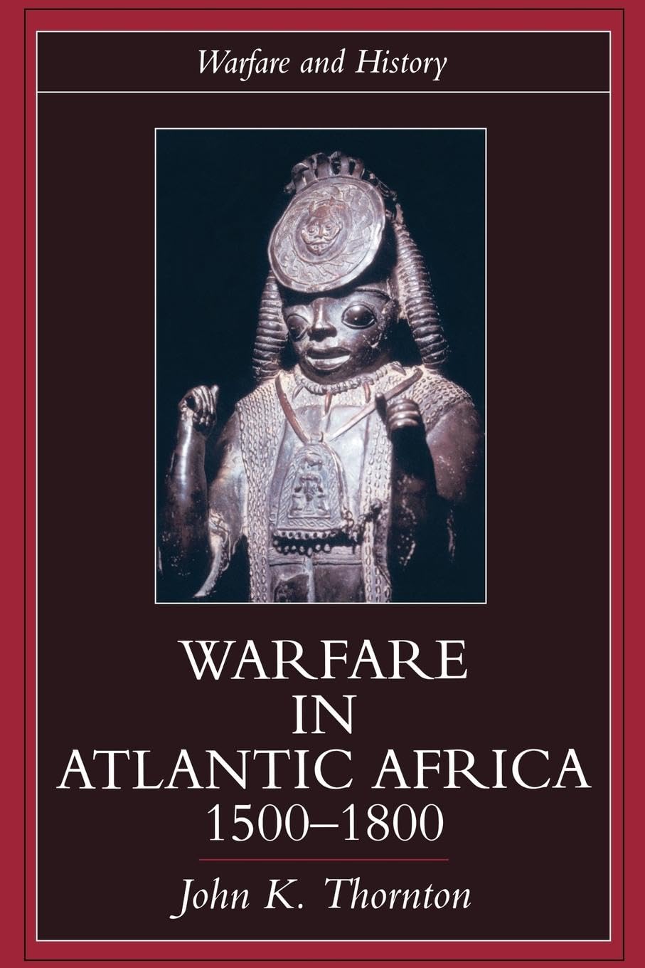 Warfare in Atlantic Africa, 1500-1800 (Warfare and History) Social Sciences