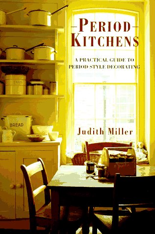 Period Kitchens: A Practical Guide to Period-Style Decorating (Period companions) Architecture