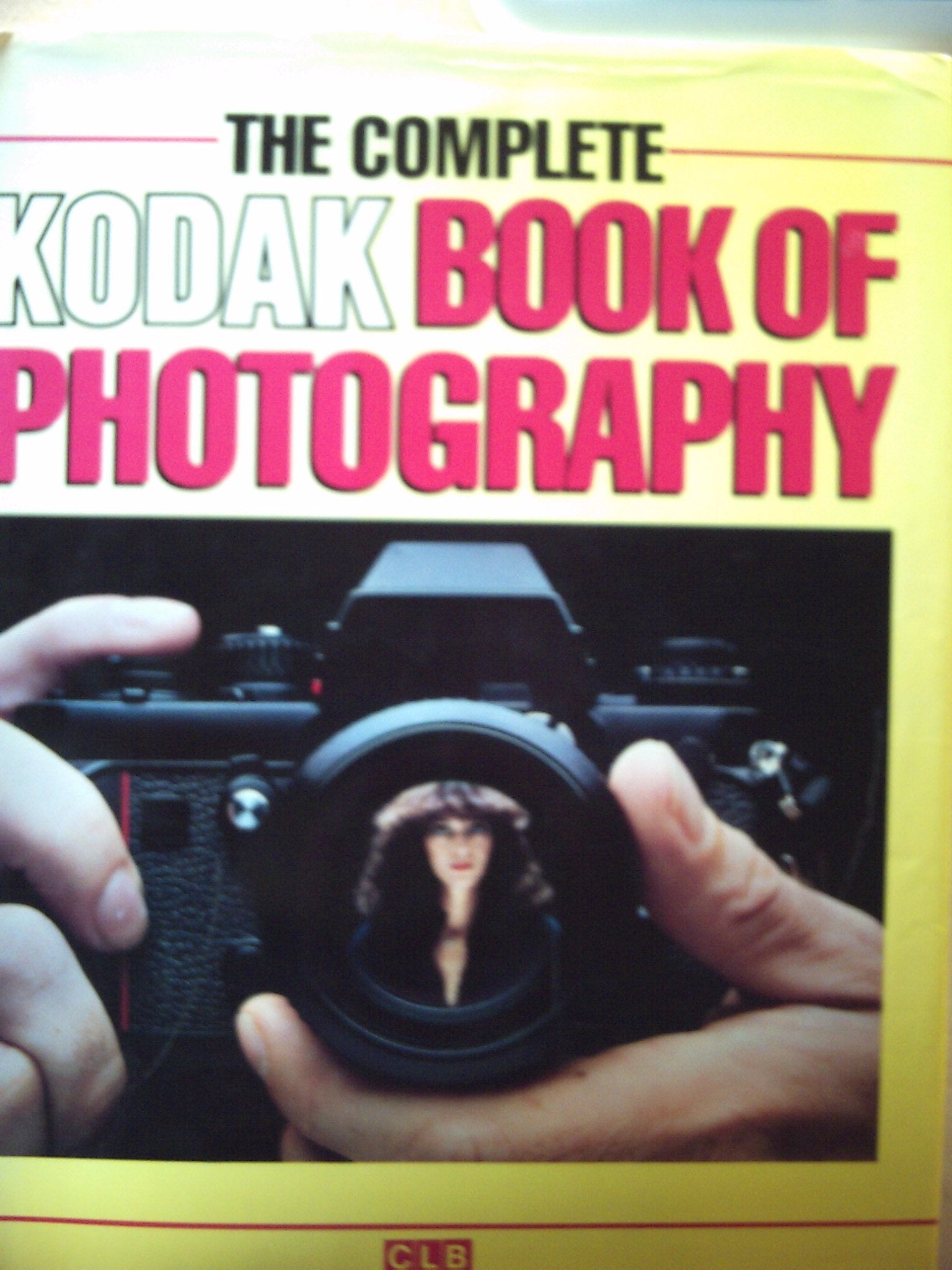 The Complete Kodak Book of Photography Photography