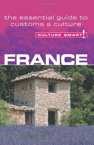 France: A Quick Guide to Customs & Etiquette (Culture Smart! Guides) Leisure, Home & Garden