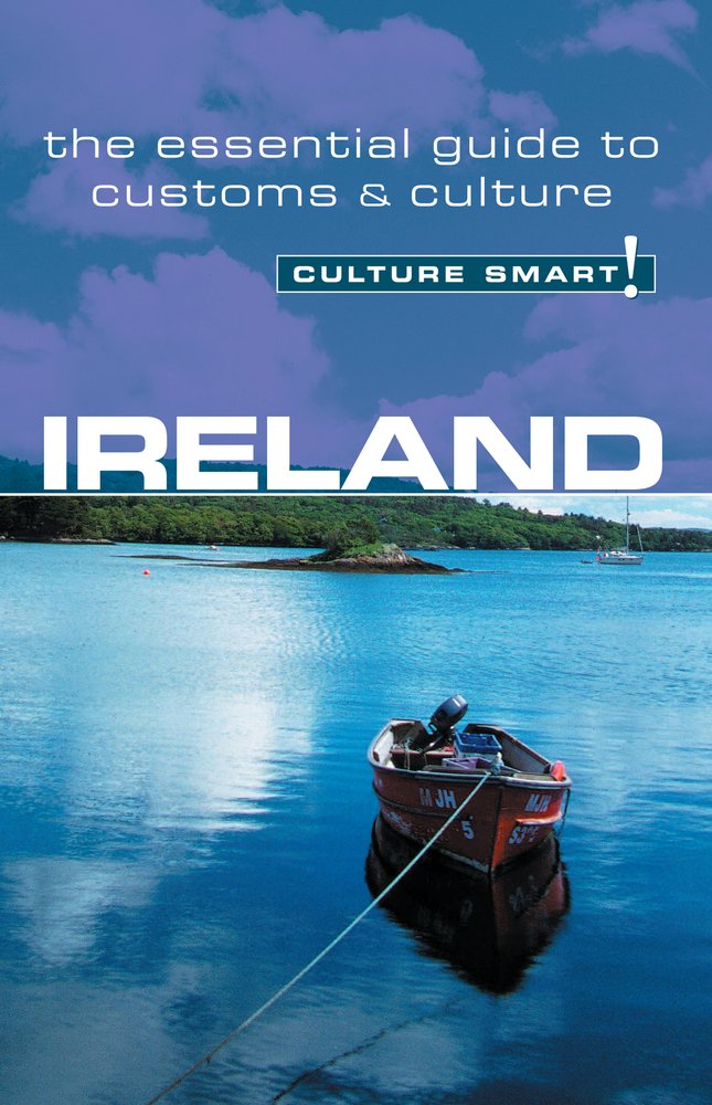 Ireland - Culture Smart!: The Essential Guide to Customs and Culture: The Essential Guide to Customs & Culture (Culture Smart! Guides) Social Sciences