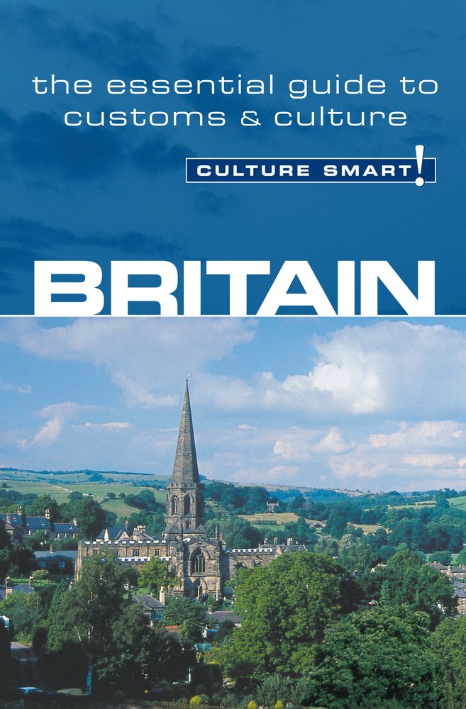 Britain: A Quick Guide to Customs & Etiquette (Culture Smart! Guides) Leisure, Home & Garden