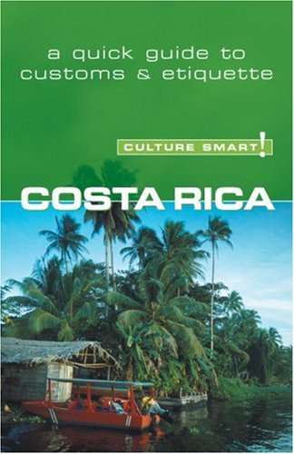 Costa Rica: A Quick Guide to Customs & Etiquette (Culture Smart! Guides) Leisure, Home & Garden