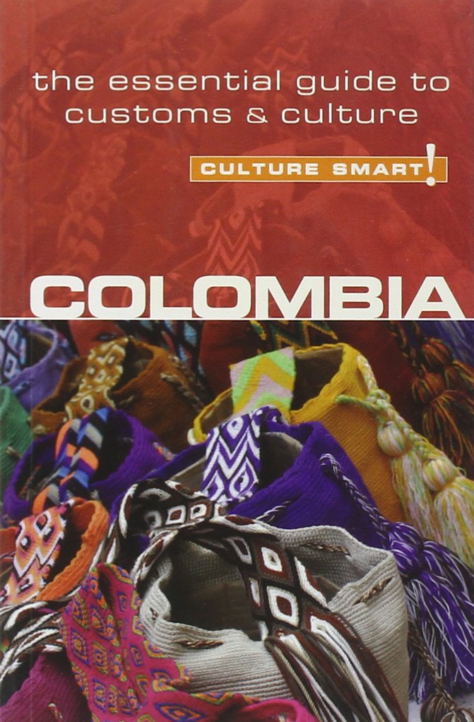 Culture Smart! Colombia: The Essential Guide to Customs & Culture Social Sciences