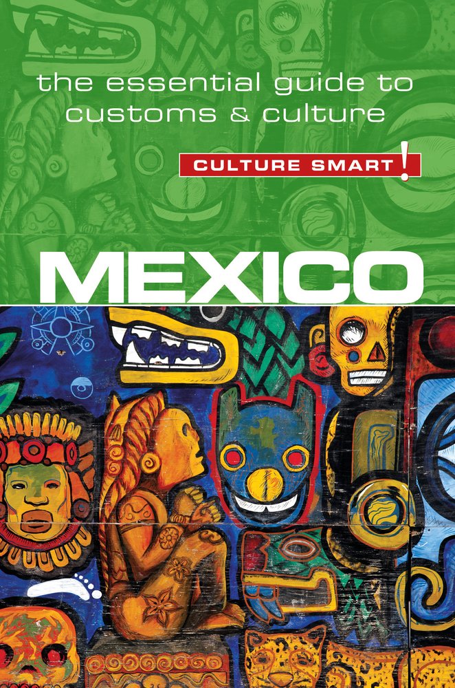 Mexico - Culture Smart!: The Essential Guide to Customs & Culture Social Sciences