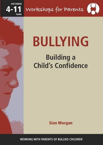 Bullying - Working with Parents of Bullied Children: Building a Child's Confidence. Ages 4-11. Education & Training