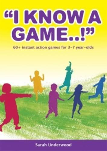 I Know a Game..!: 60+ Instant Action Games for 3-7 Year Olds Education & Training