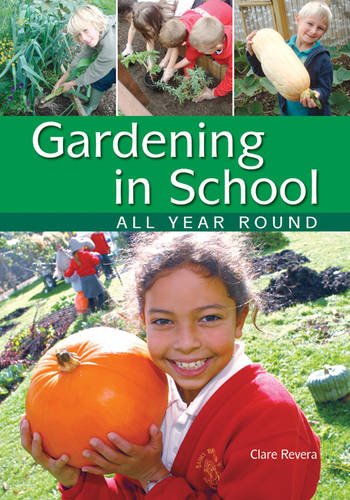 Gardening in School All Year Round: An Annual Programme of Gardening Activities Suitable for Primary School Education & Training