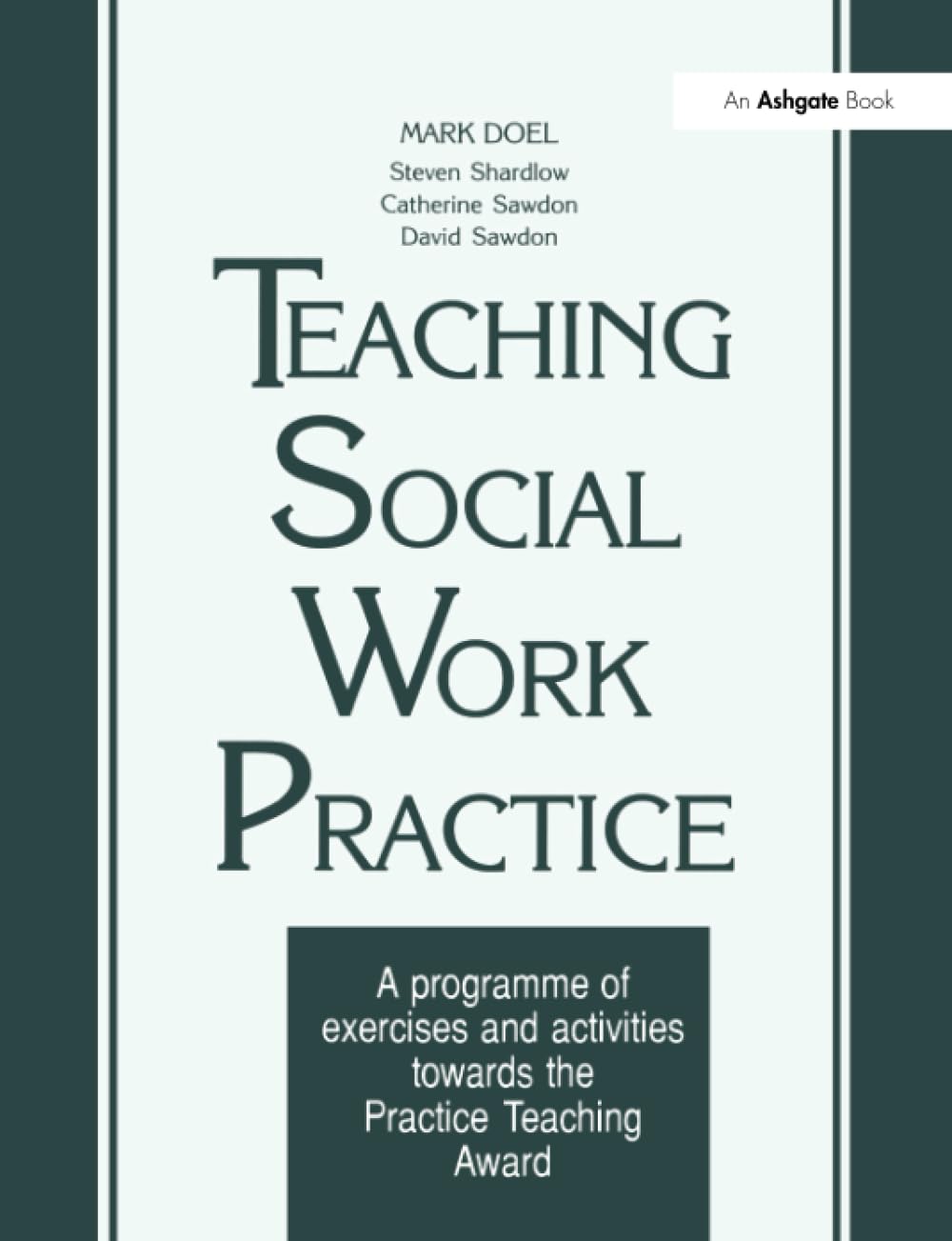 Teaching Social Work Practice: A Programme of Exercises and Activities Towards the Practice Teaching Award Social Sciences