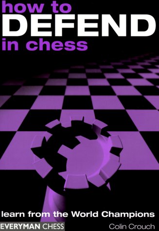 How to Defend in Chess: Learn from the World Champions Leisure & Fun