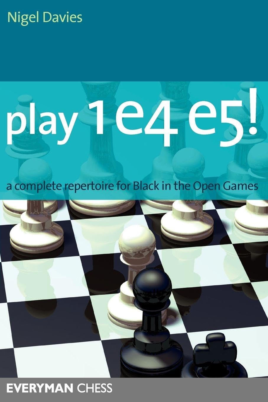 Play 1e4 e5! A Complete Repertoire for Black in the Open Game : A Complete Repertoire for Black in the Open Games Leisure & Fun