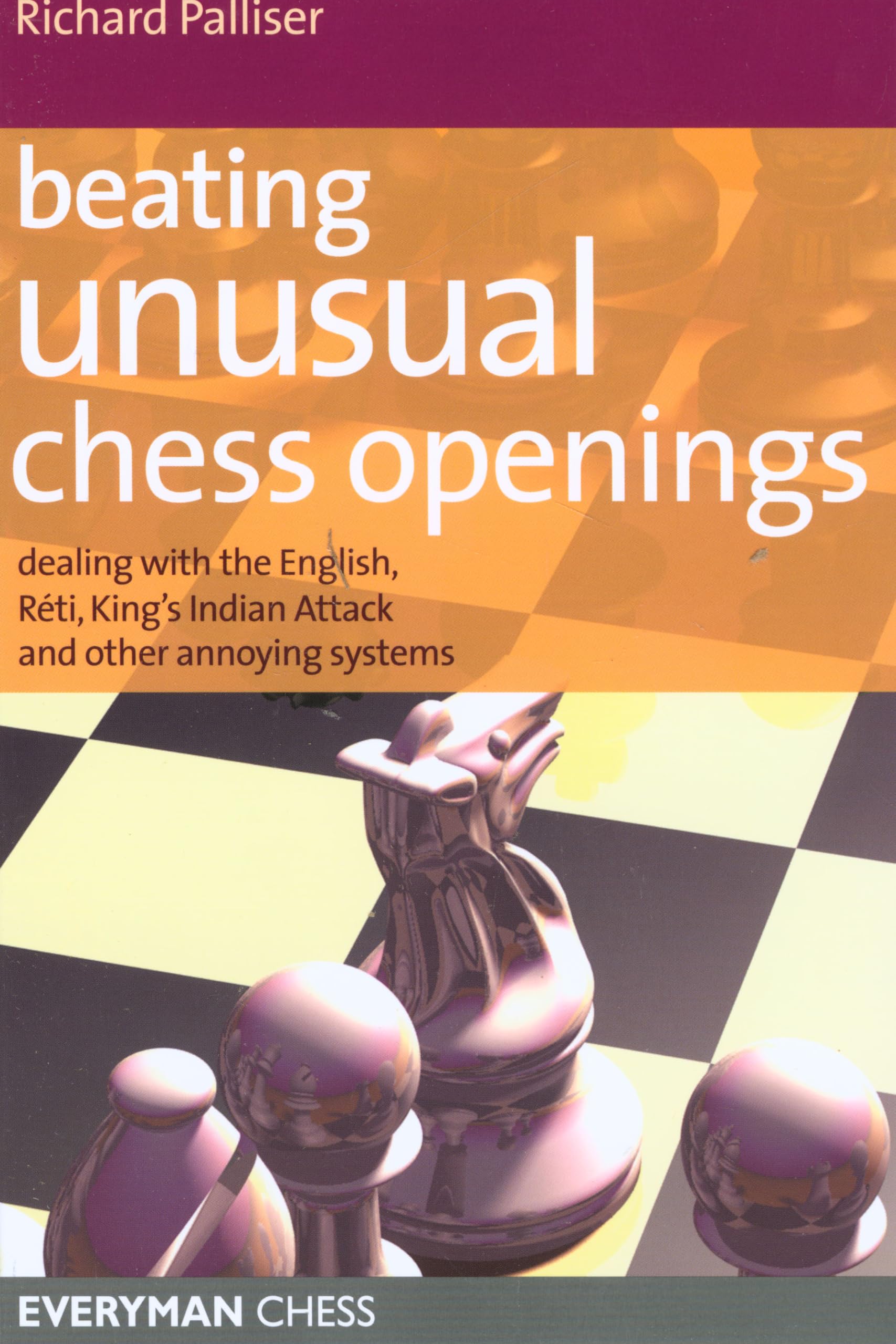 Beating Unusual Chess Openings: Dealing with the English, Reti, King's Indian Attack and Other Annoying Systems (Everyman Chess) Leisure & Fun