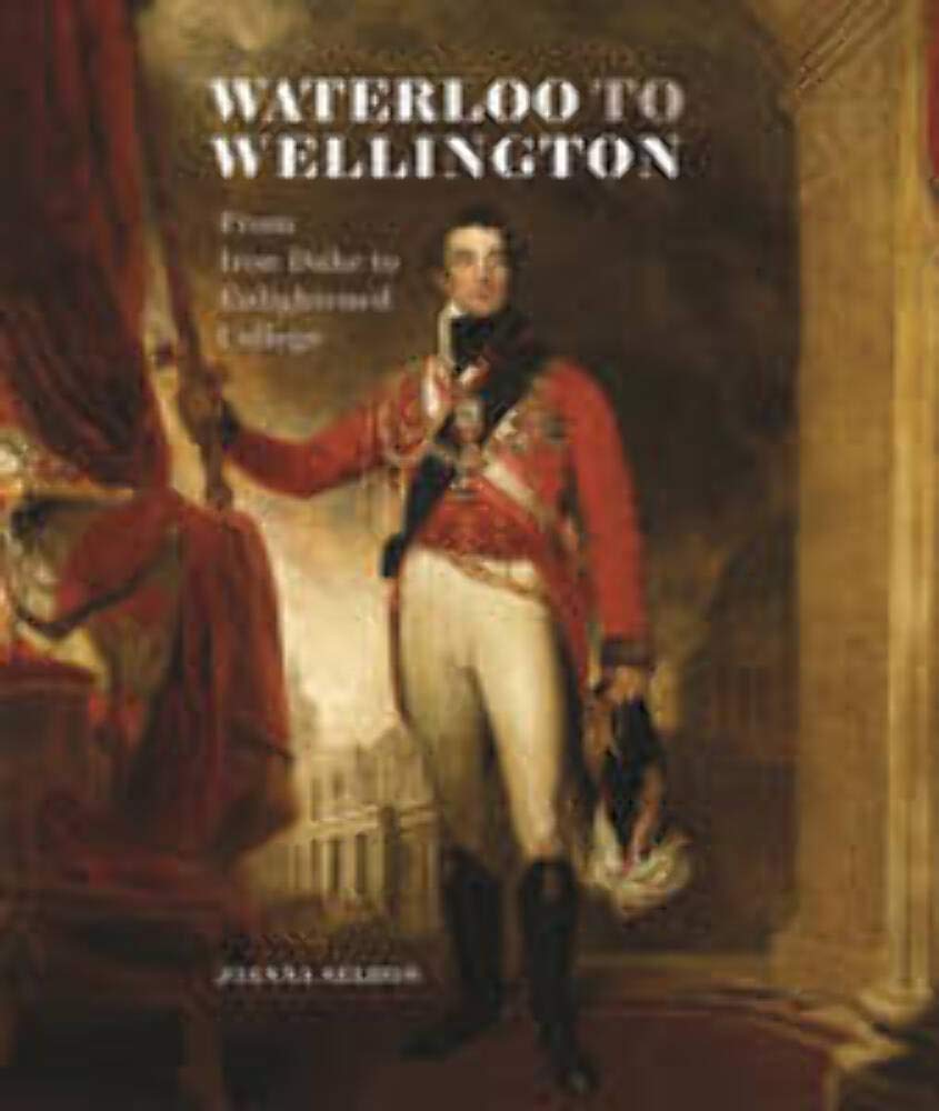 Waterloo to Wellington: From Iron Duke to Enlightened College book