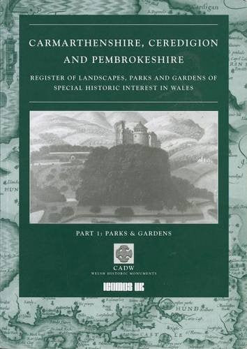 Carmarthenshire, Ceredigion and Pembrokeshire: Pt. 1: Register of Landscapes, Parks and Gardens of Special Historic Interest in Wales Leisure, Home & Garden