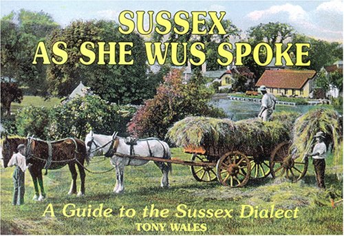 Sussex as She Wus Spoke: A Guide to the Sussex Dialect Leisure, Home & Garden