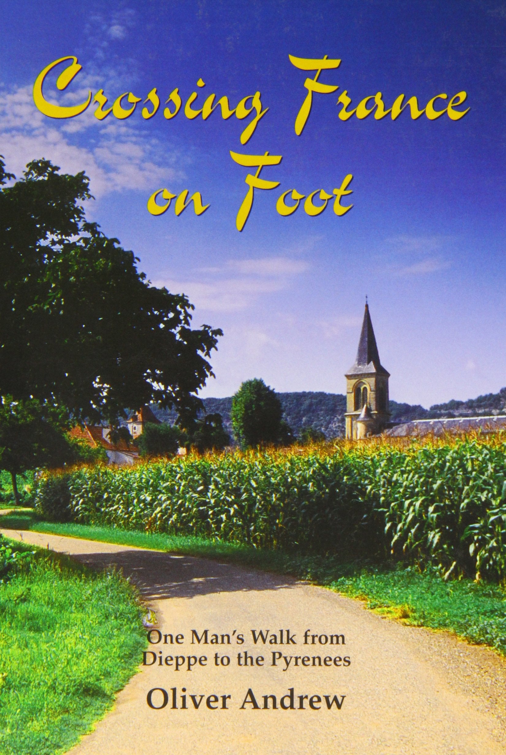 Crossing France on Foot: One Man's Walk from Dieppe to the Pyrenees Travel