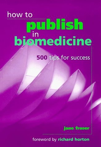 How to Publish in Biomedicine: 500 Tips for Success Medicine