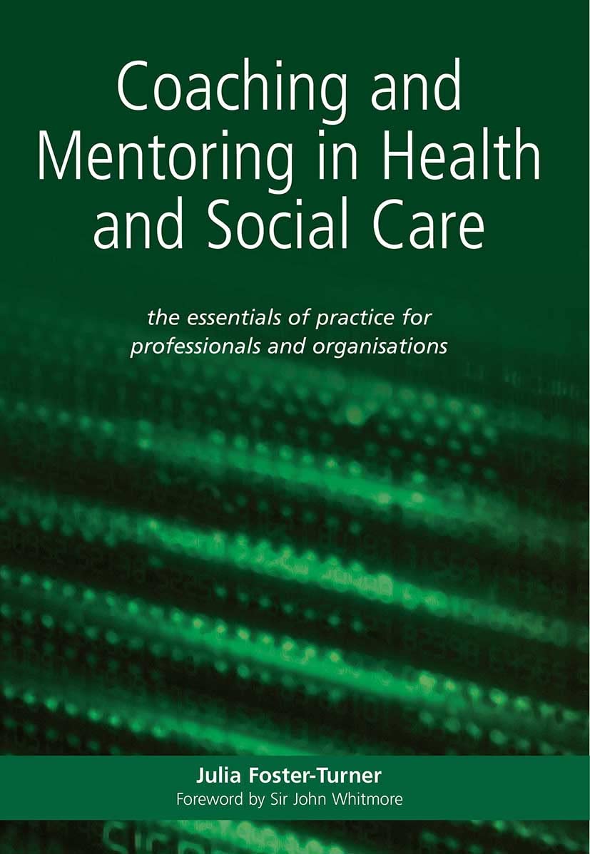 Coaching And Mentoring in Health And Social Care: The Essentials of Practice for Professionals And Organizations Medicine