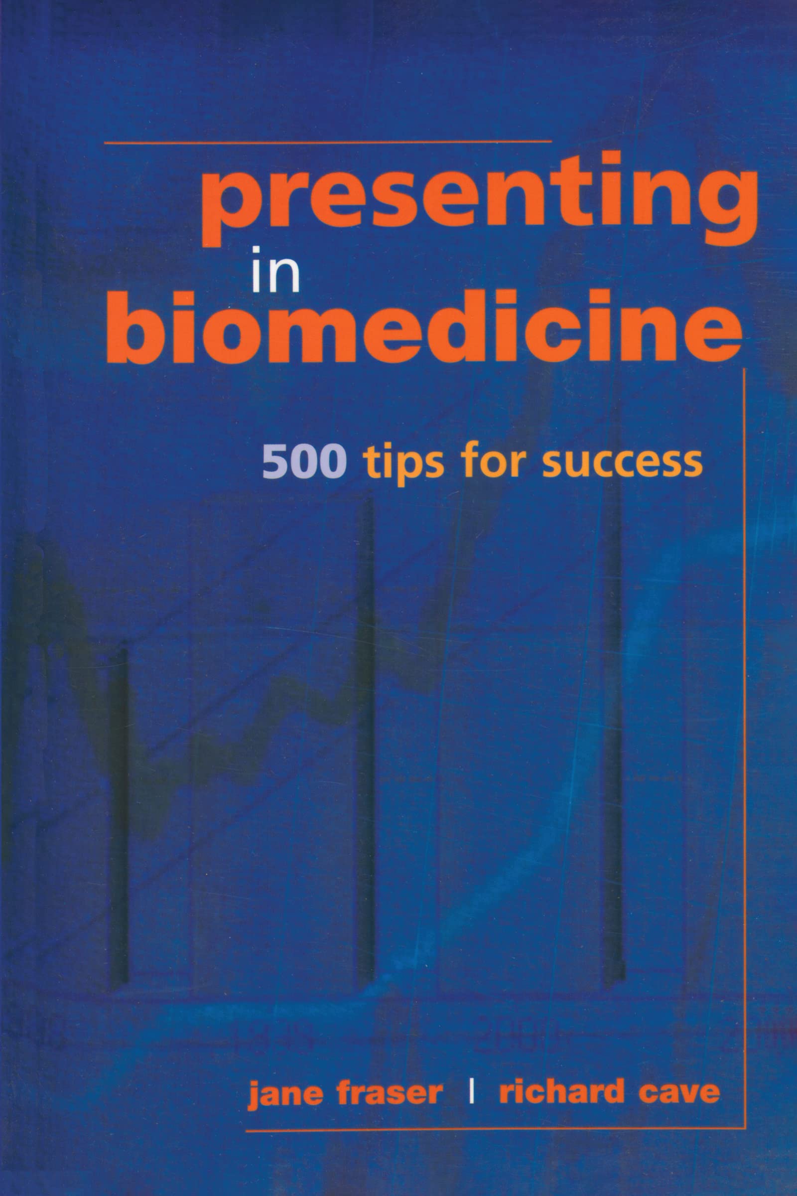 Presenting in Biomedicine: 500 Tips for Success: 500 Tips for Success book