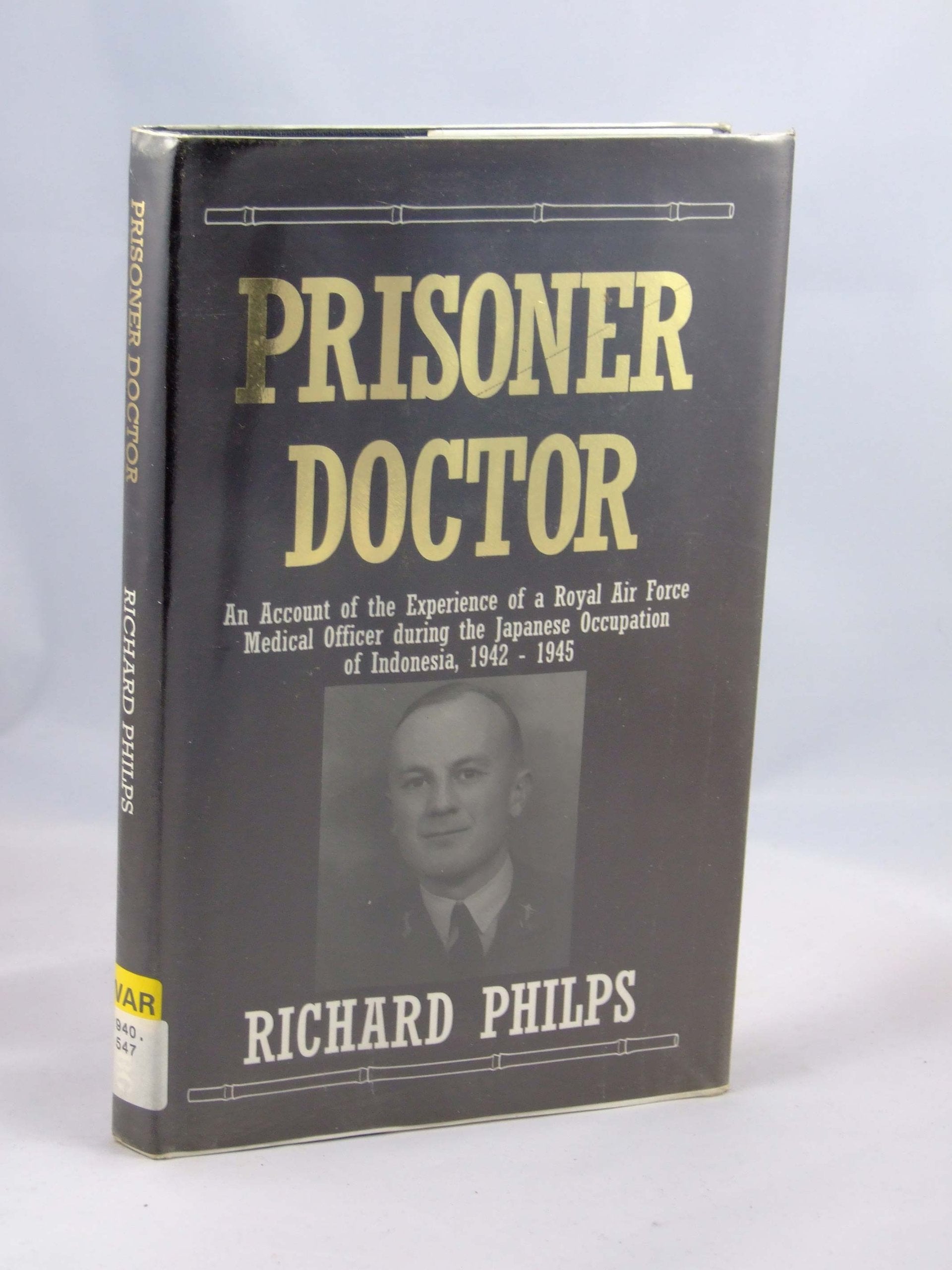 Prisoner Doctor: An Account of the Experiences of a Royal Air Force Medical Officer During the Japanese Occupation of Indonesia, 1942-45 book