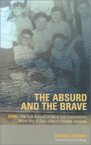 The Absurd and the Brave: Corb - The True Account of the British Government's World War II Evacuation of Children Overseas Politics & History