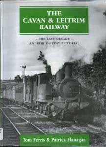 The Cavan & Leitrim Railway - The Last Decade: An Irish Railway Pictorial book