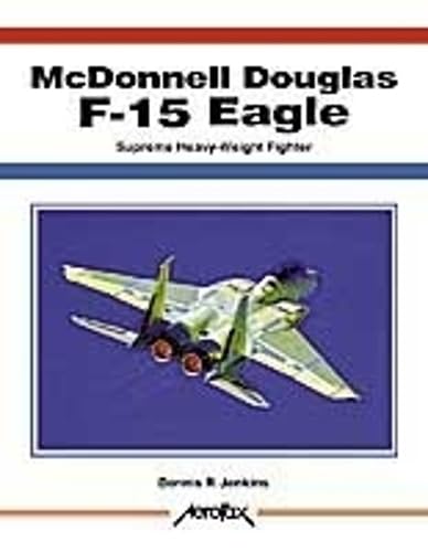 McDonnell Douglas F-15 Eagle: Supreme Heavy-Weight Fighter (Aerofax Series) Leisure, Home & Garden