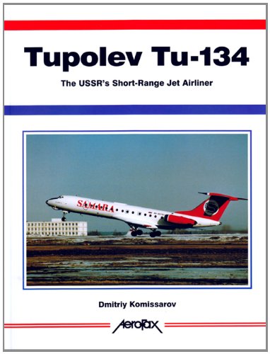 Tupolev Tu-134: The USSR's Short-Range Jetliner: The USSR's Short-Range Jet Airliner (Aerofax Series) Social Sciences